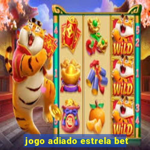 jogo adiado estrela bet